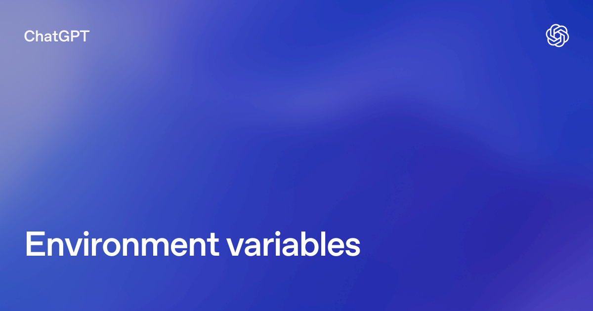 Environment variables | ChatGPT Learn