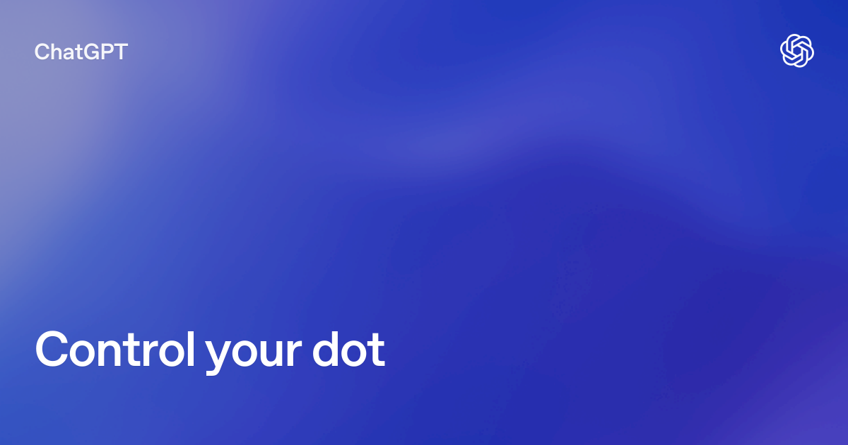 Control your dot | ChatGPT Learn
