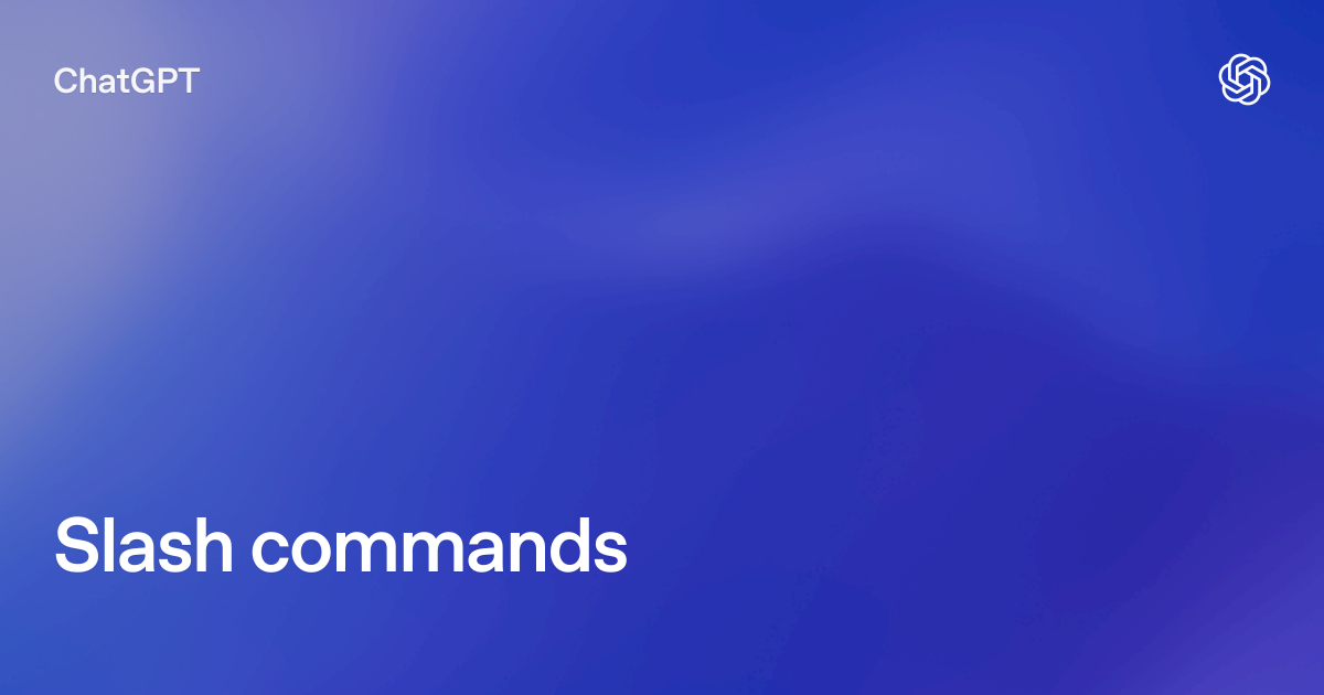 Slash commands | ChatGPT Learn