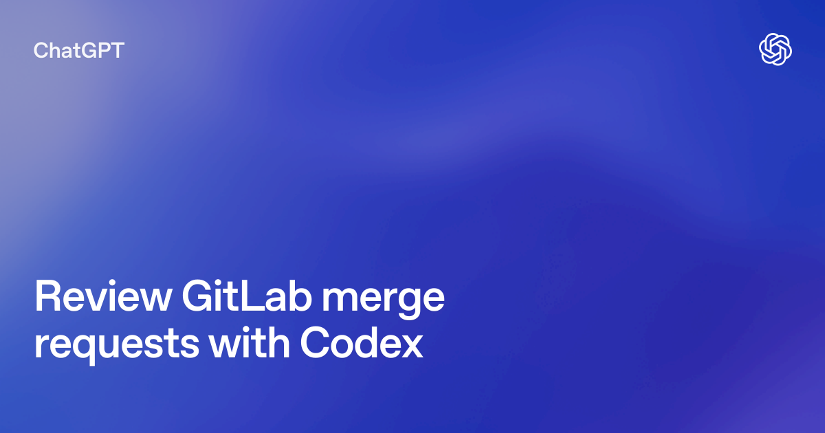 青い背景にReview GitLab merge requests with Codexと書かれたOpenAI公式画像