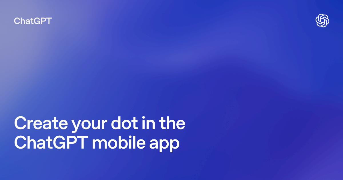 Create your dot in the ChatGPT mobile app | ChatGPT Learn