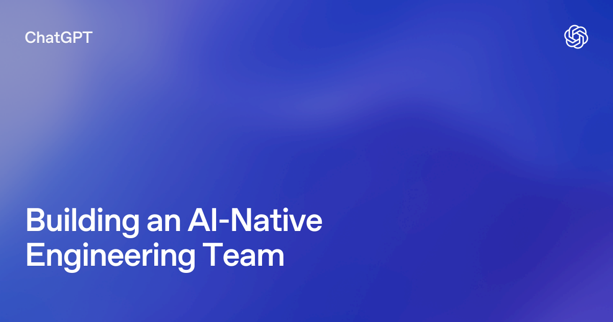 Building an AI-Native Engineering Team | ChatGPT Learn
