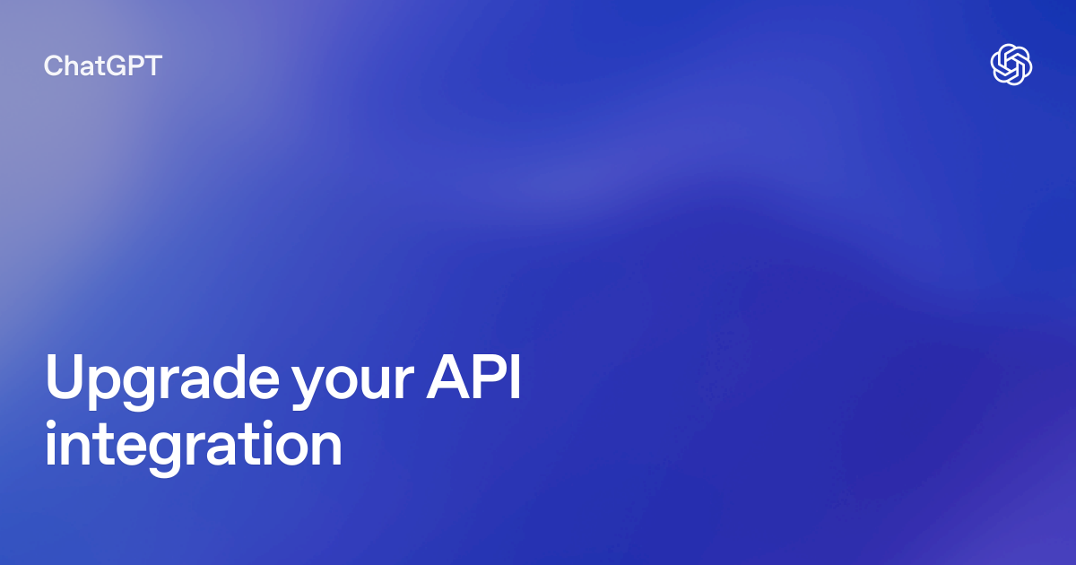 Upgrade your API integration | ChatGPT use cases