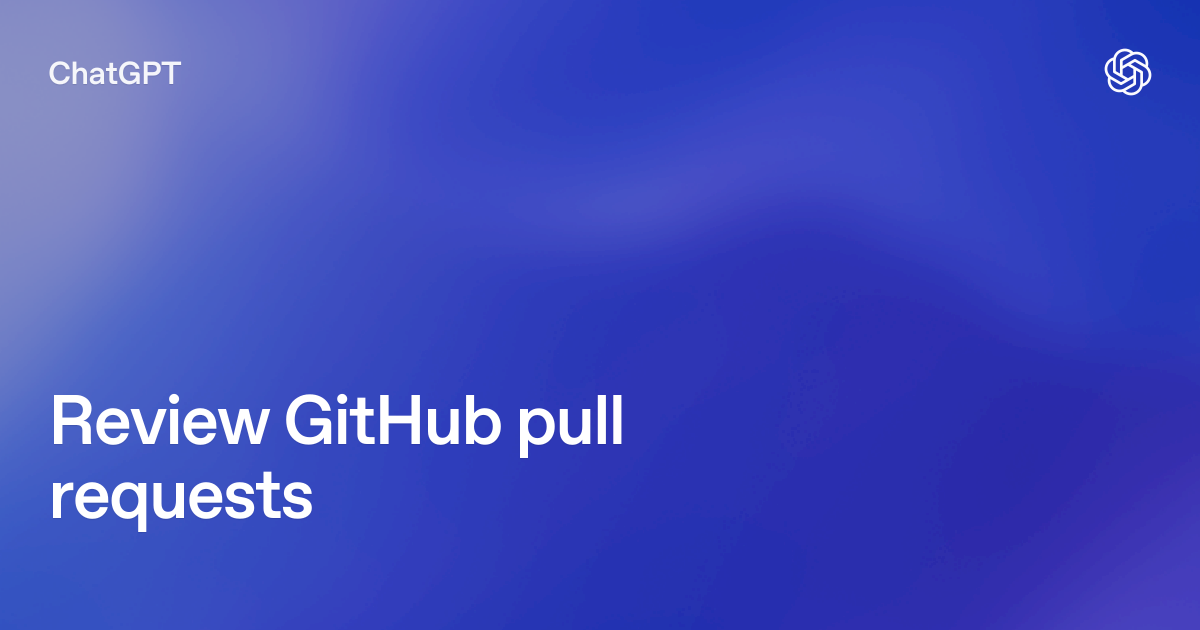 Review GitHub pull requests | ChatGPT use cases