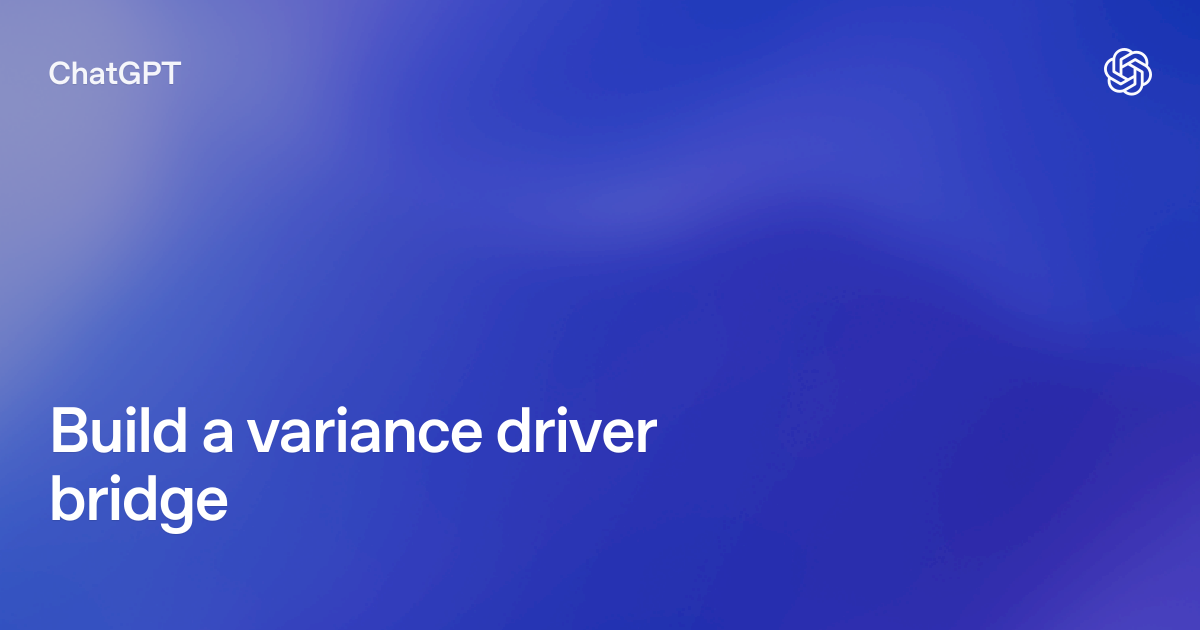 Variance Bridge Build a variance driver bridge | ChatGPT use cases